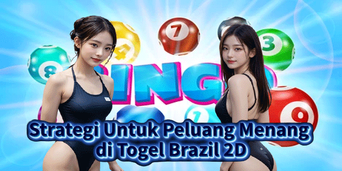 Strategi Untuk Peluang Menang di Togel Brazil 2D