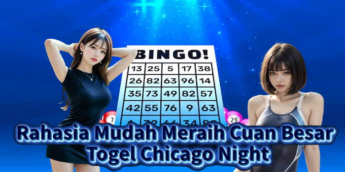 Rahasia Mudah Meraih Cuan Besar Togel Chicago Night