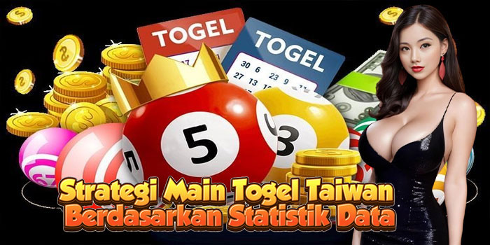 Strategi Main Togel Taiwan Berdasarkan Statistik Data
