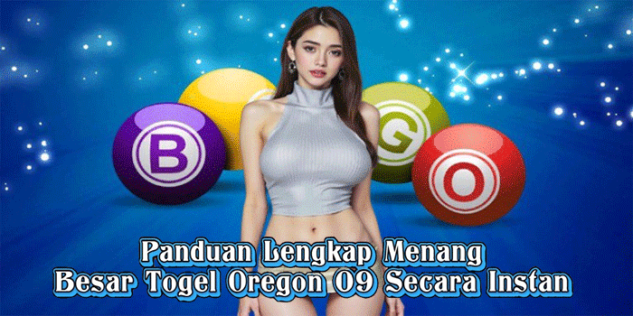 Panduan Lengkap Menang Besar Togel Oregon 09 Secara Instan
